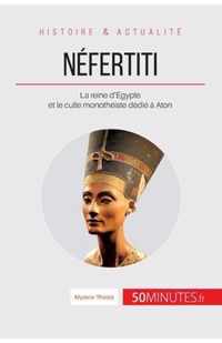 Néfertiti: La reine d'Égypte et le culte monothéiste dédié à Aton