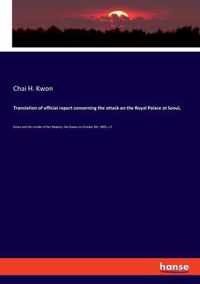 Translation of official report concerning the attack on the Royal Palace at Seoul,
