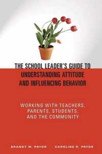 The School Leader's Guide to Understanding Attitude and Influencing Behavior