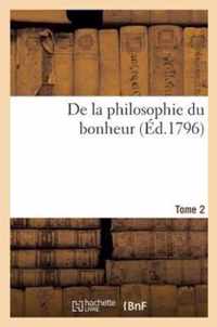 de la Philosophie Du Bonheur. T. 2