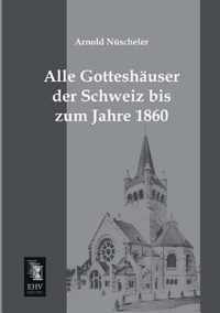 Alle Gotteshauser Der Schweiz Bis Zum Jahre 1860
