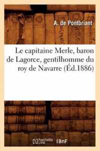 Le Capitaine Merle, Baron de Lagorce, Gentilhomme Du Roy de Navarre (Ed.1886)