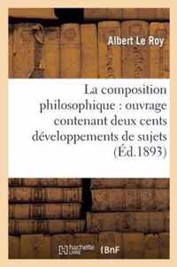 La Composition Philosophique: Ouvrage Contenant Deux Cents Developpements de Sujets