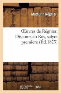Oeuvres de Regnier, Discours Au Roy, Satyre Premieres