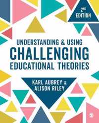 Understanding and Using Challenging Educational Theories