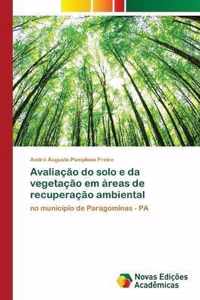 Avaliacao do solo e da vegetacao em areas de recuperacao ambiental