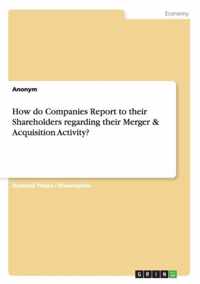 How do Companies Report to their Shareholders regarding their Merger & Acquisition Activity?