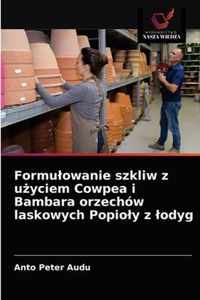 Formulowanie szkliw z uyciem Cowpea i Bambara orzechow laskowych Popioly z lodyg