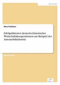 Erfolgsfaktoren deutsch-chinesischer Wirtschaftskooperationen am Beispiel der Automobilindustrie