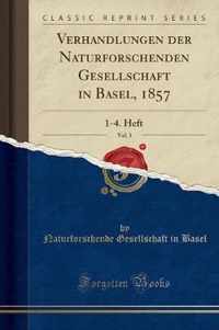 Verhandlungen Der Naturforschenden Gesellschaft in Basel, 1857, Vol. 1
