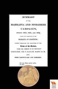 Summary of the Mahratta and Pindarree Campaign During 1817, 1818, and 1819.