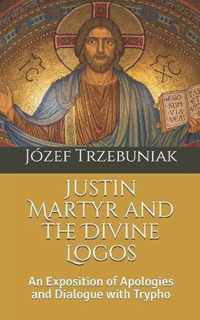 Justin Martyr and the Divine Logos