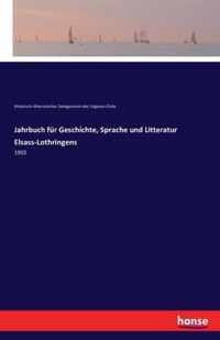 Jahrbuch fur Geschichte, Sprache und Litteratur Elsass-Lothringens