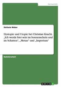 Dystopie und Utopie bei Christian Kracht. "Ich werde hier sein im Sonnenschein und im Schatten", "Metan" und "Imperium"
