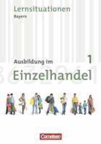 Ausbildung im Einzelhandel 1. Ausbildungsjahr. Neubearbeitung Bayern. Arbeitsbuch mit Lernsituationen