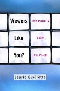 Viewers Like You? - How Public TV Failed the People