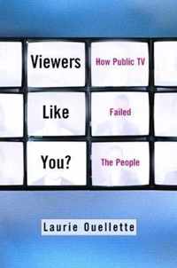 Viewers Like You? - How Public Tv Failed The People