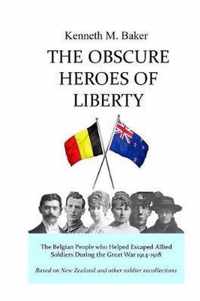 The Obscure Heroes of Liberty - The Belgian People who Aided Escaped Allied Soldiers During the Great War 1914-1918