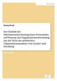 Der Einfluss des informationstechnologischen Fortschritts auf Prozesse der Organisationsentwicklung aus der Sicht des politischen Organisationsansatzes von Crozier und Friedberg