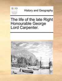 The Life of the Late Right Honourable George Lord Carpenter.