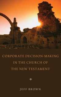 Corporate Decision-Making in the Church of the New Testament