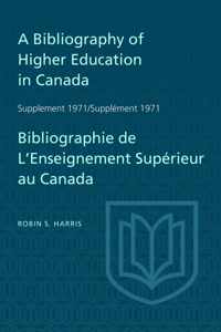 A Bibliography of Higher Education in Canada Supplement 1971 / Bibliographie de l'enseignement superieur au Canada Supplement 1971