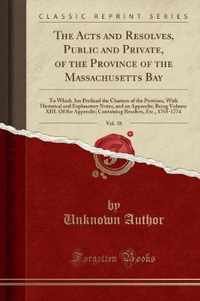 The Acts and Resolves, Public and Private, of the Province of the Massachusetts Bay, Vol. 18