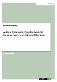 Autistic Spectrum Disorder. Political Measures and Realisation in Education
