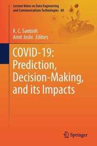 COVID 19 Prediction Decision Making and its Impacts