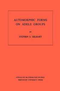 Automorphic Forms on Adele Groups. (AM-83), Volume 83