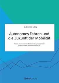 Autonomes Fahren und die Zukunft der Mobilitat. Welche oekonomischen Faktoren begunstigen den Fortschritt der Automobilindustrie?