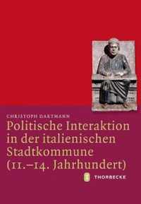 Politische Interaktion in Der Italienischen Stadtkommune (11.-14. Jahrhundert)