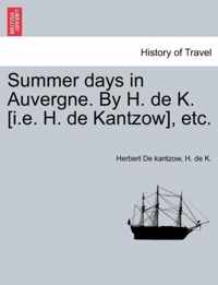 Summer Days in Auvergne. by H. de K. [I.E. H. de Kantzow], Etc.