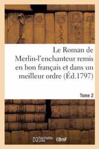Le Roman de Merlin-l'Enchanteur Remis En Bon Francais Et Dans Un Meilleur Ordre. Tome 2