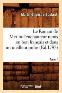 Le Roman de Merlin-l'Enchanteur Remis En Bon Francais Et Dans Un Meilleur Ordre. Tome 1 (Ed.1797)