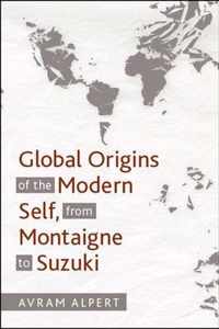 Global Origins of the Modern Self, from Montaigne to Suzuki