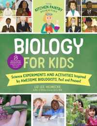 The Kitchen Pantry Scientist Biology for Kids: Science Experiments and Activities Inspired by Awesome Biologists, Past and Present; With 25 Illustrate