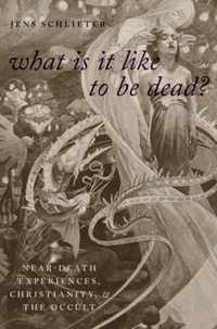 What Is It Like to Be Dead?: Near-Death Experiences, Christianity, and the Occult