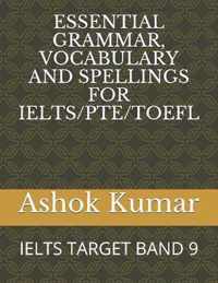 Essential Grammar, Vocabulary and Spellings for Ielts/Pte/TOEFL