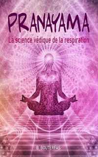 Pranayama - La science vedique de la respiration