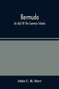 Bermuda. An Idyl Of The Summer Islands