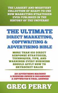 The Ultimate Direct Marketing, Copywriting, & Advertising Bible-More than 850 Direct Response Strategies, Techniques, Tips, and Warnings Every Business Should Apply Now to Skyrocket Sales