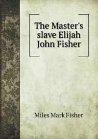 The Master's slave Elijah John Fisher