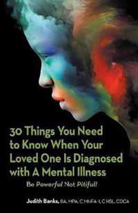 30 Things You Need to Know When Your Loved One Is Diagnosed with a Mental Illness