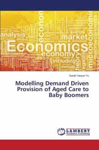 Modelling Demand Driven Provision of Aged Care to Baby Boomers