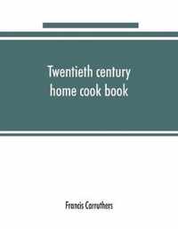 Twentieth century home cook book