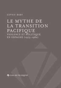 Le mythe de la transition pacifique: Violence et politique en Espagne (1975-1982)