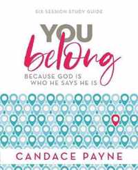 You Belong Study Guide Because God Is Who He Says He Is