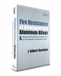 Fire Resistance of Aluminum and Aluminum Alloys & Measuring the Effects of Fire Exposure on the Properties of Aluminum Alloys