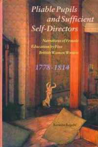 Pliable Pupils and Sufficient Self-Directors - Narratives of Female Education by Five British Women Writers, 1778-1814